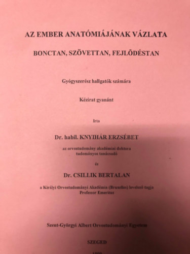 Dr. Dr. Csillik Bertalan habil.Knyihár Erzsébet - Az ember anatómiájának vázlata - Bonctan, szövettan, fejlődéstan