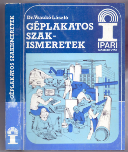 Dr. Vrauk Lszl - Gplakatos szakismeretek (Ipari Szakknyvtr)