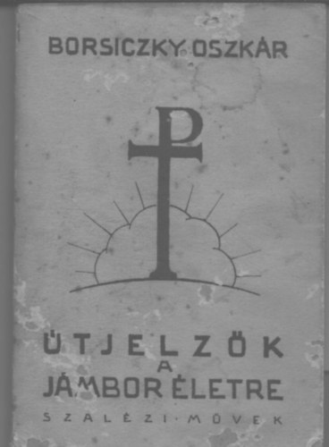 Borsiczky Oszkr - tjelzk a jmbor letre (Lelki let kisknyvei 49.)