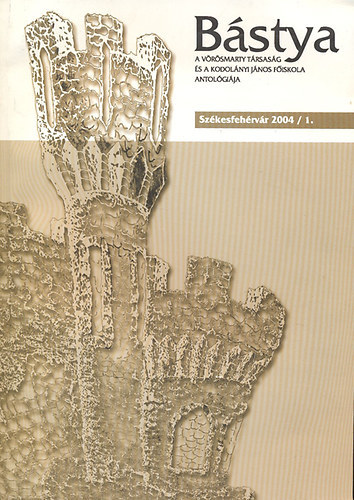 Bakonyi Istv�n-L�szl� Zsolt  (szerk.) - B�stya 2004/1 (V�r�smarty T�rsas�g �s a Kodol�nyi F�iskola antol�gi�ja)