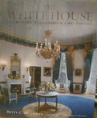 Bruce White Betty C. Monkman (photo) - The White House - Its Historic Furnishings & First Families