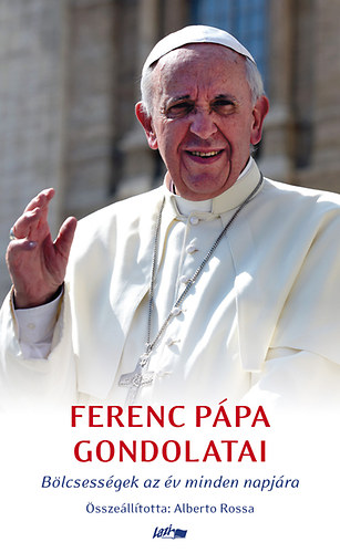 Ferenc ppa - Ferenc ppa gondolatai - Blcsessgek az v minden napjra