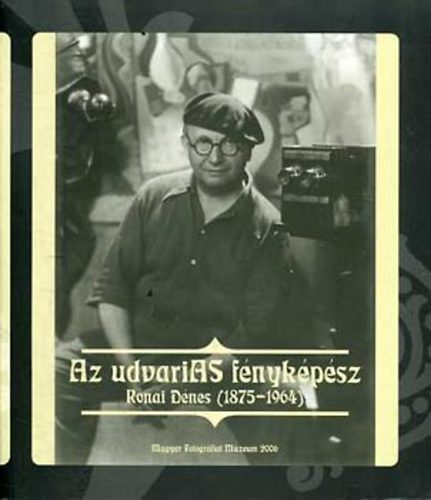 Kincses Károly... - Az udvarias fényképész - Rónai Dénes (1875-1964)