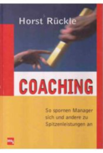 Horst R�ckle - Coaching - So spornen Manager sich und andere zu Spitzleistungen an (Hogyan �szt�nzi a vezet� mag�t �s beosztottjait - n�met nyelven)
