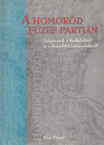 Hála József Cseke Péter - A Homoród füzes partján (Dolgozatok a Székelyföld és a Szászföld határvidékéről)