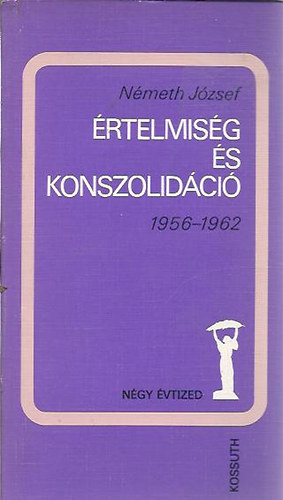 Németh József - Értelmiség és konszolidáció