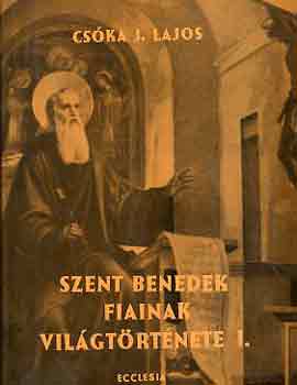 Cs�ka J. Lajos - Szent Benedek fiainak vil�gt�rt�nete I-II.