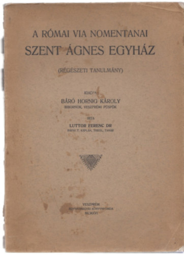 Dr. Luttor Ferenc - A r�mai Via Nomentanai szent �gnes egyh�z (r�g�szeti tanulm�ny)