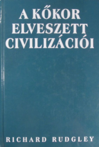Richard Rudgley - A kőkor elveszett civilizációi