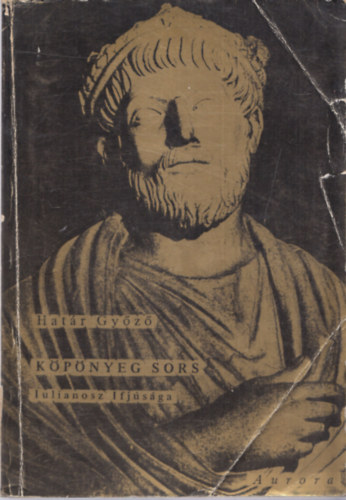 Határ Győző - Köpönyeg sors-Iulianosz ifjúsága (dedikált)