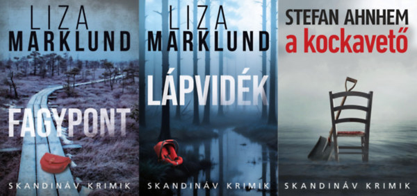 Stefan Ahnhem Liza Marklund - 3 m a Skandinv krimik sorozatbl: Lpvidk + Fagypont + A kockavet