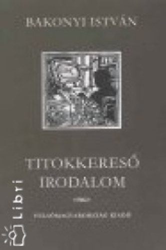 Bakonyi Istvn - Titokkeres irodalom