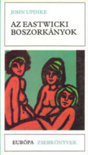 John Updike - John Updike k�nyvcsomag 8 m�): Az eastwicki boszork�nyok + Gyere hozz�m feles�g�l + Ny�lh�j + Ny�lcip� + A kentaur + Szeg�nyh�zi v�s�r- A farm + Ilyen boldog se voltam