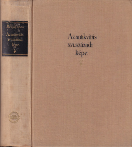 Borzsák István - Az antikvitás XVI. századi képe (Bornemisza-tanulmányok)