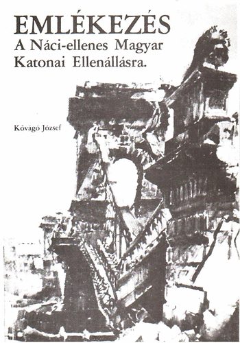 Kvg Jzsef - Emlkezs a Nci-ellenes Magyar Katonai Ellenllsra