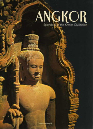 Valeria Manferto de Fabianis (szerk.) - Angkor - Splendors of the khmer civilization