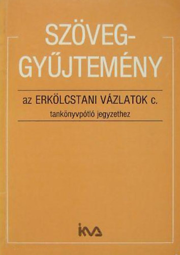 dr. Szab Pl Tivadar - Szveggyjtemny az Erklcstani vzlatok c. tanknyvptl jegyzethez