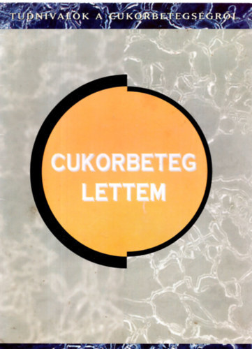Dr. Vándorfi Győző - Cukorbeteg lettem (Tudnivalók a cukorbetegségről)