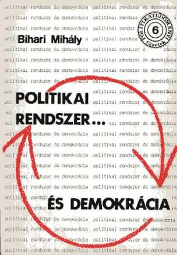 Bihari Mihály - Politikai rendszer és demokrácia