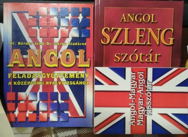 Dr. Bárdos Jenő-Dr. Sarbu Aladárné - 3 db mű, nyelvkönyv: Angol feladatgyűjtemény a középfokú nyelvvizsgához+ Angol szleng szótár+ Angol-magyar magyar-angol kisszótár