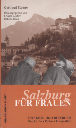 Gertraud Steiner - Salzburg f�r Frauen: Ein Stadt- und Reisebuch