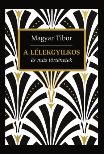 Magyar Tibor - A llekgyilkos s ms trtnetek