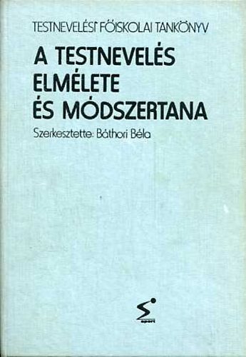 Báthori Béla (szerk.) - A testnevelés elmélete és módszertana