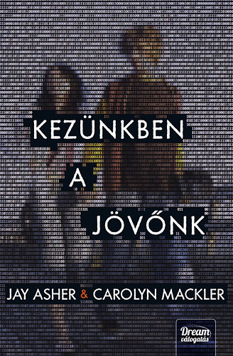 Carolyn Mackler Jay Asher - Kezünkben a jövőnk