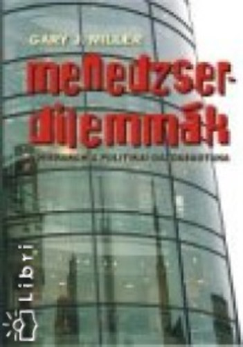 Garyj. Miller - Menedzserdilemm�k. A hierarchia politikai gazdas�gtana