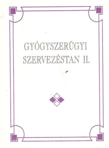 Vincze Zolt�n dr. - Gy�gyszer�gyi szervez�stan II. R�szletes szervez�si ismeretek