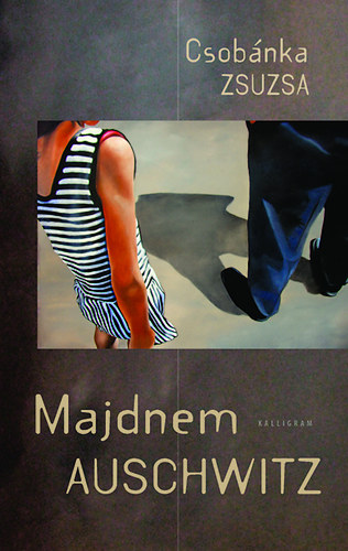 Csobánka Zsuzsa - Majdnem Auschwitz