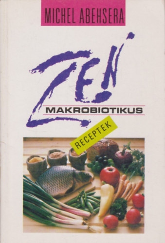 Michel Abehsera - Zen makrobiotikus receptek