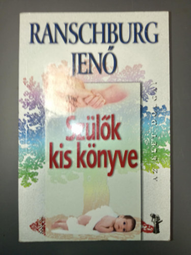 Popper Péter Ranschburg Jenő (szerk.), Matolcsi-Papp Zoltán (szerk.), Borsi Vera (ill.) - Szülők kis könyve (Az élet dolgai sorozat)