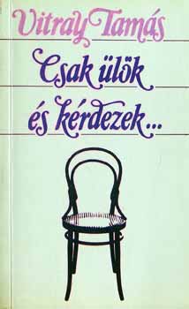 Vitray Tam�s - Csak �l�k �s k�rdezek...