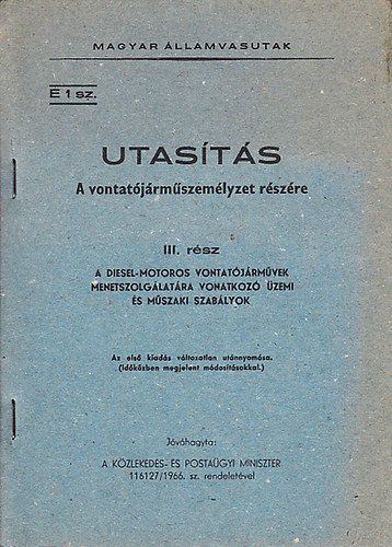Magyar �llamvasutak E. 1. sz. utas�t�s a vontat�j�rm�szem�lyzet r�sz�re III.- A Diesel-motoros vontat�j�rm�vek menetszolg�lat�ra vonatkoz� �zemi �s m�szaki szab�lyok