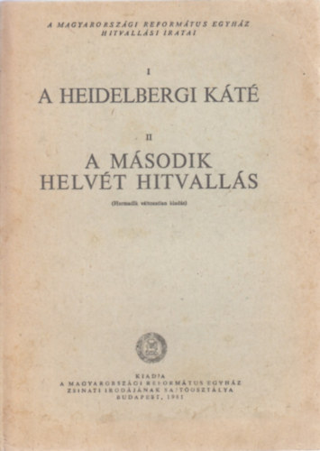 A heidelbergi kt - A msodik helvt hitvalls (A Magyarorszgi Reformtus Egyhz hitvallsi iratai)