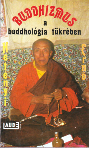Dr. Hetényi Ernő - Buddhizmus a buddhológia tükrében