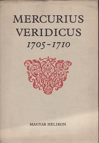 Magyar Helikon - Mercurius Veridicus 1705-1710