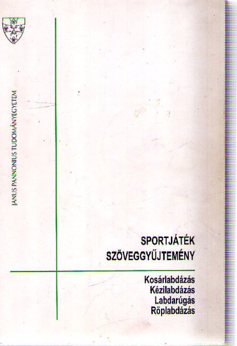Dr. Dr. T�th J�lia  (szerk.), M�ricz P�ter (szerk.) Papp G�bor (szerk.) - Sportj�t�k sz�veggy�jtem�ny. Kos�rlabd�z�s, k�zilabd�z�s, labdar�g�s, r�plabd�z�s.