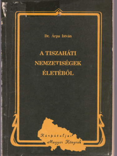 Árpa István dr. - A tiszaháti nemzetiségek életéből