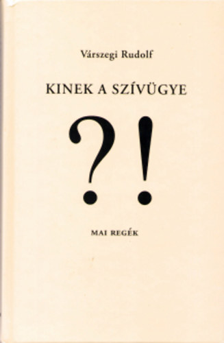 Vrszegi Rudolf - Kinek a szvgye?!