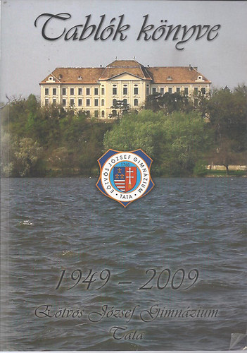 Tabl�k k�nyve 1949-2009 (E�tv�s J�zsef Gimn�tium, Tata)