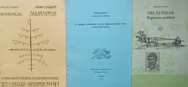 Csillag Vilmos Erdélyi István - Dél és észak - Régészeti emlékek + Rovásvilág - A magyar rovásírás jelképrendszere + A magyar őstörténet és az államszervezés kora (a kezdetektől 1038-ig) (3 mű)