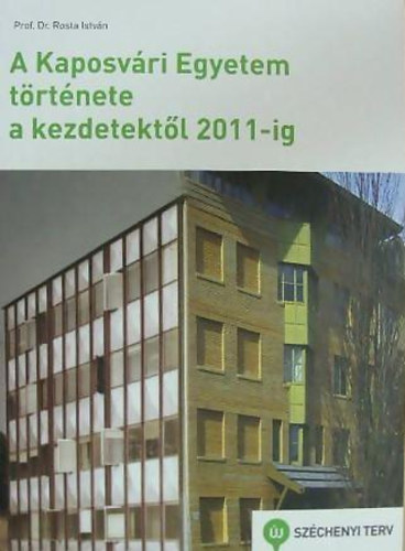 Dr. Rosta István; Gombos Péter; Dr. Szávai Ferenc - A Kaposvári Egyetem története a kezdetektől 2011-ig