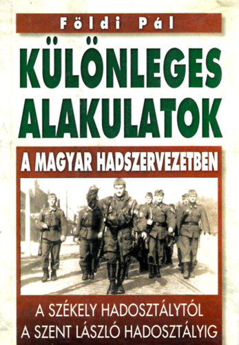 F�ldi P�l - K�l�nleges alakulatok a magyar hadszervezetben