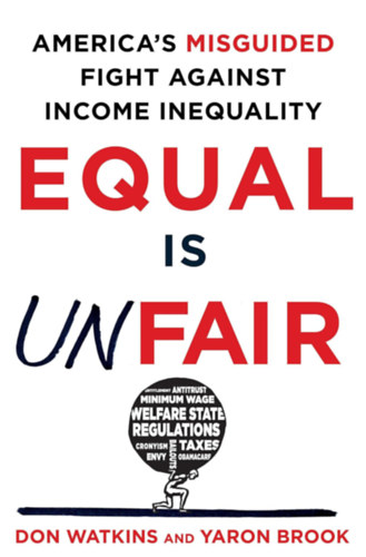 Yaron Brook Don Watkins - Equal Is Unfair: America's Misguided Fight Against Income Inequality