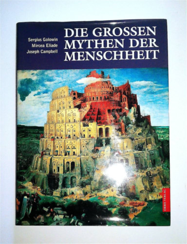Mircea Eliade, Joseph Campbell Sergius Golowin - Die grossen Mythen der Menschheit