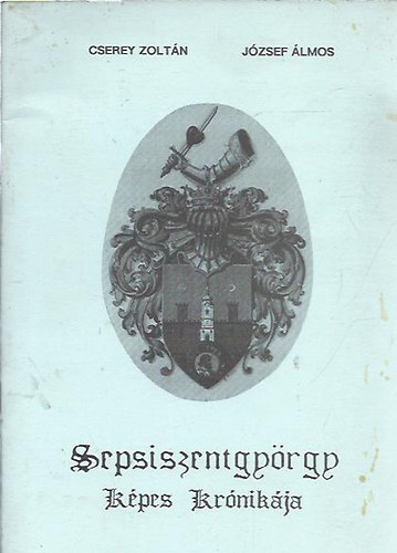 Cserey Zolt�n - J�zsef �lmos - Sepsiszentgy�rgy k�pes kr�nik�ja