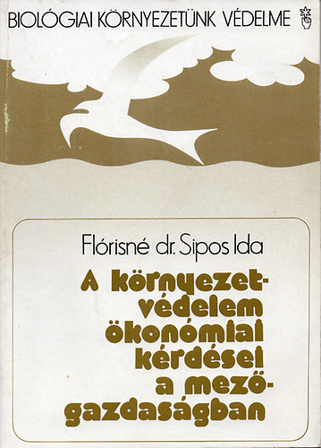 Fl�risn� dr. Sipos Ida - A k�rnyezetv�delem �kon�miai k�rd�sei a mez�gazdas�gban