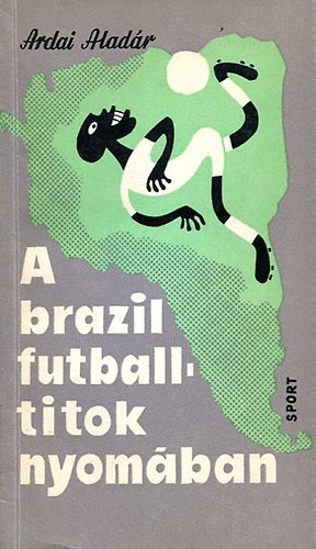 Ardai Aladr - A Brazil Futballtitok nyomban
